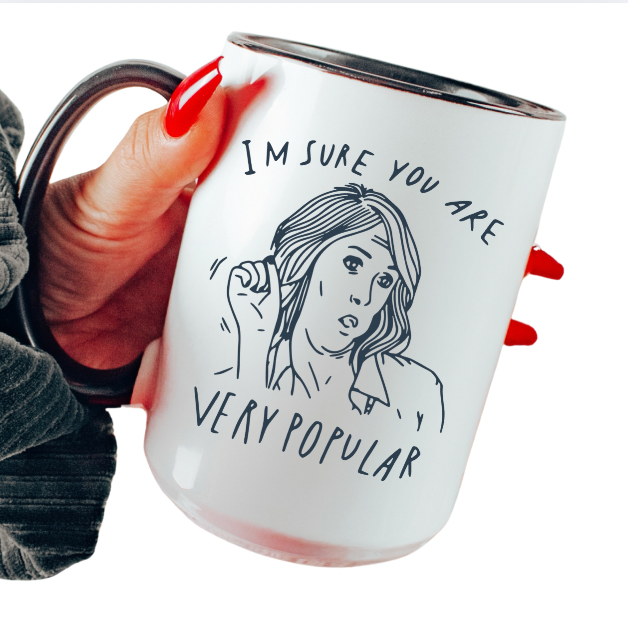 I'm Sure You Are Very Popular 15 oz Mug