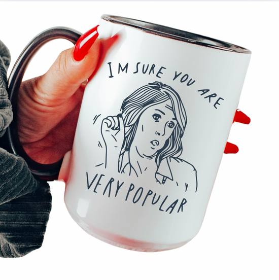 I'm Sure You Are Very Popular 15 oz Mug