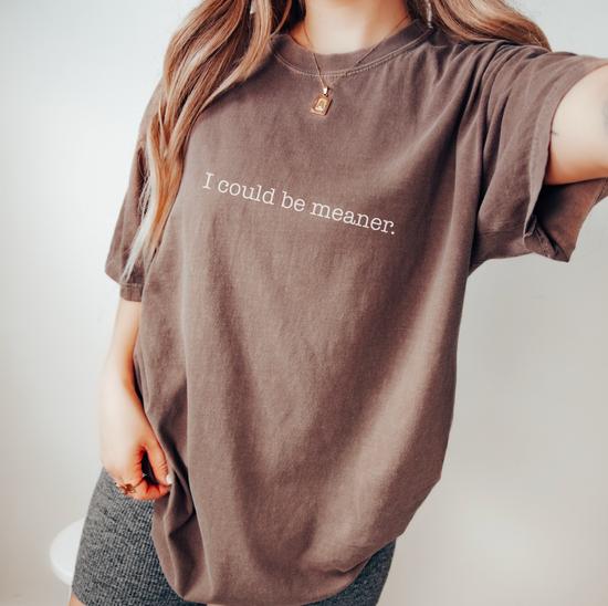 I Could Be Meaner Unisex Tee