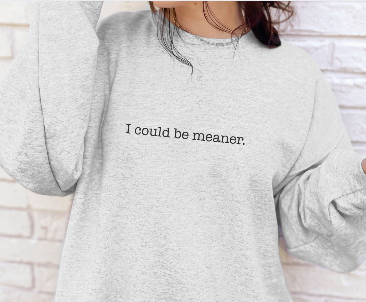 I Could Be Meaner Unisex Sweatshirt