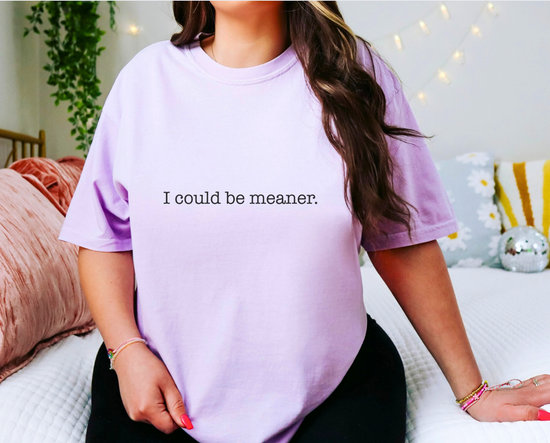 I Could Be Meaner Unisex Tee