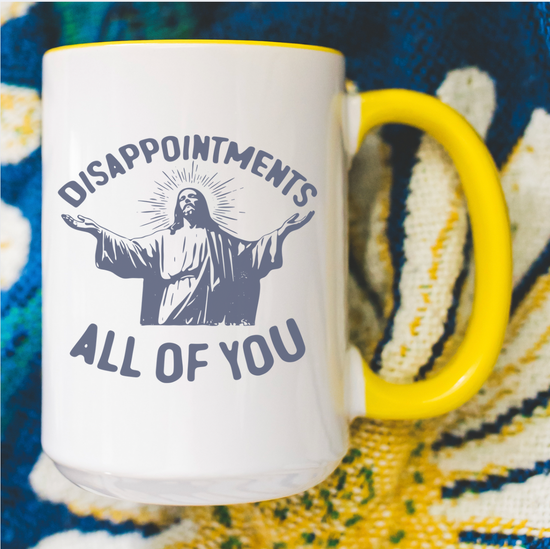 Disappointments All Of You 15oz White Mug
