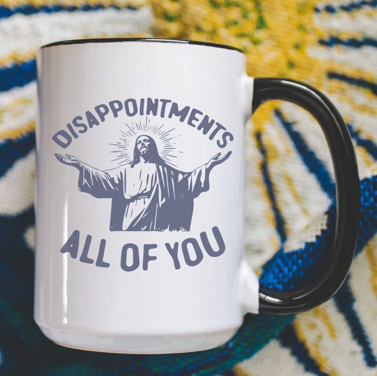Disappointments All Of You 15oz White Mug