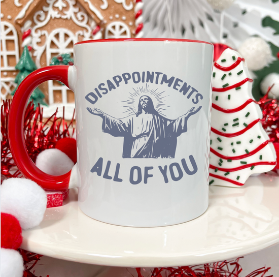 Disappointments All Of You 15oz White Mug