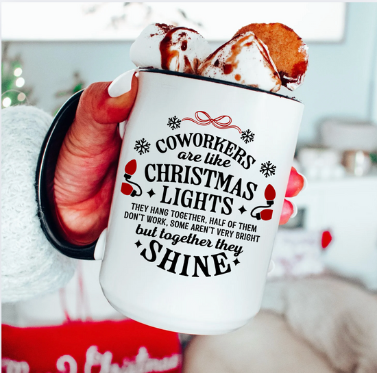 Coworkers Are Like Christmas Lights They Hang Together, Half Of Them Don't Work, Some Aren't Very Bright But Together They Shine 15 oz Mug