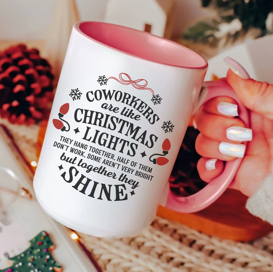 Coworkers Are Like Christmas Lights They Hang Together, Half Of Them Don't Work, Some Aren't Very Bright But Together They Shine 15 oz Mug