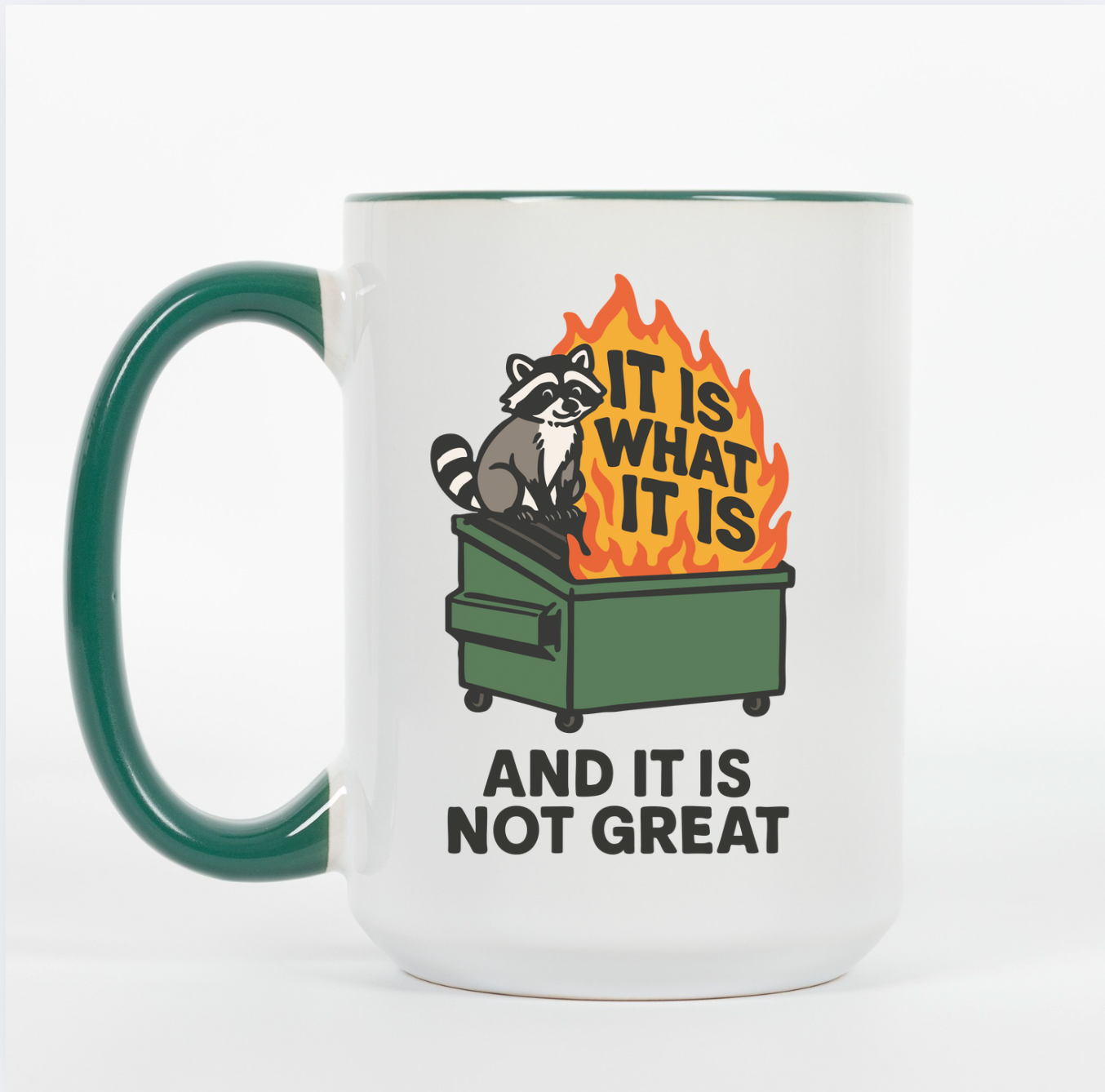 It Is What It Is And It Is Not Great 15 oz Mug