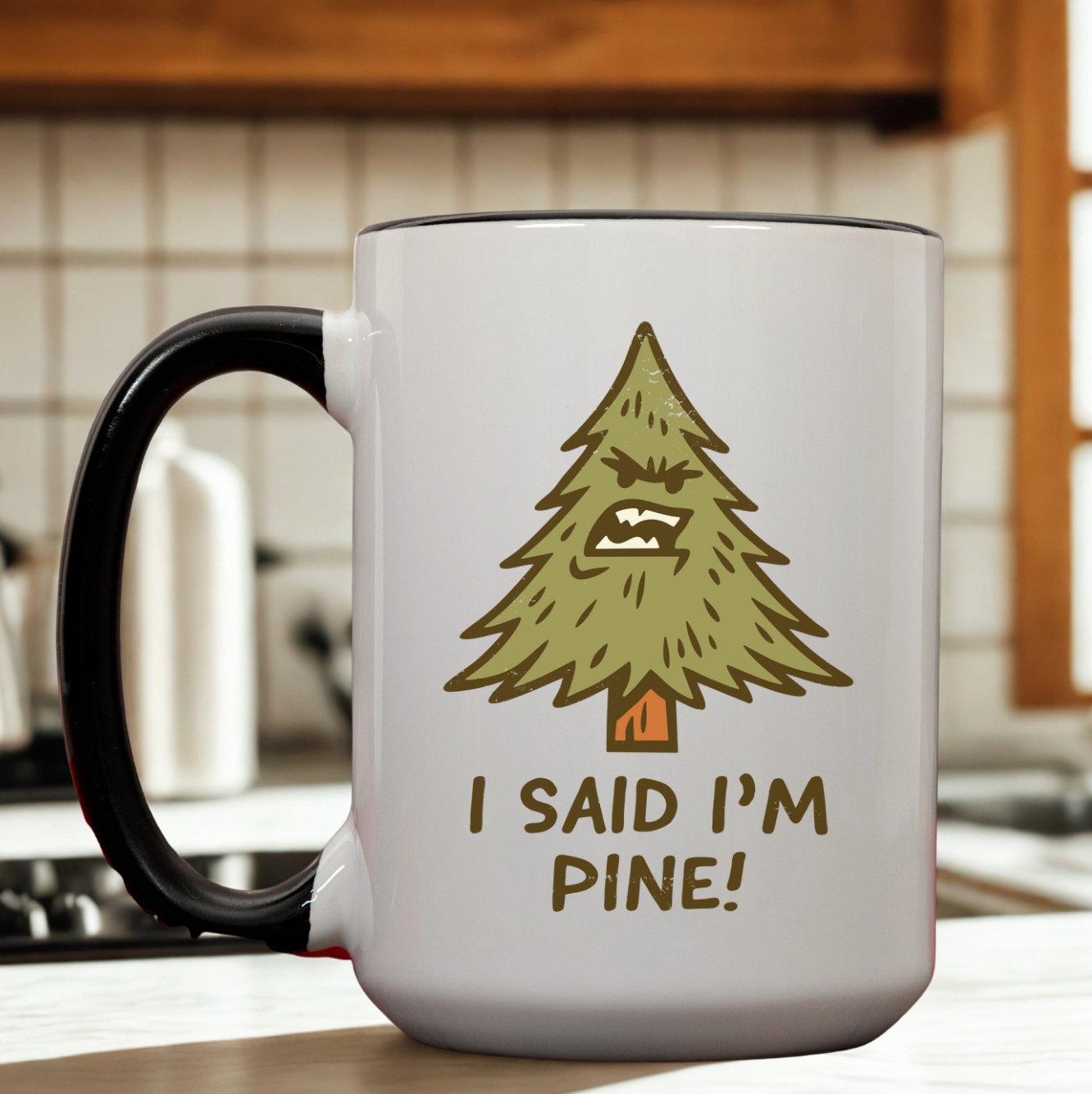 I Said I'm Pine! 15 oz Mug