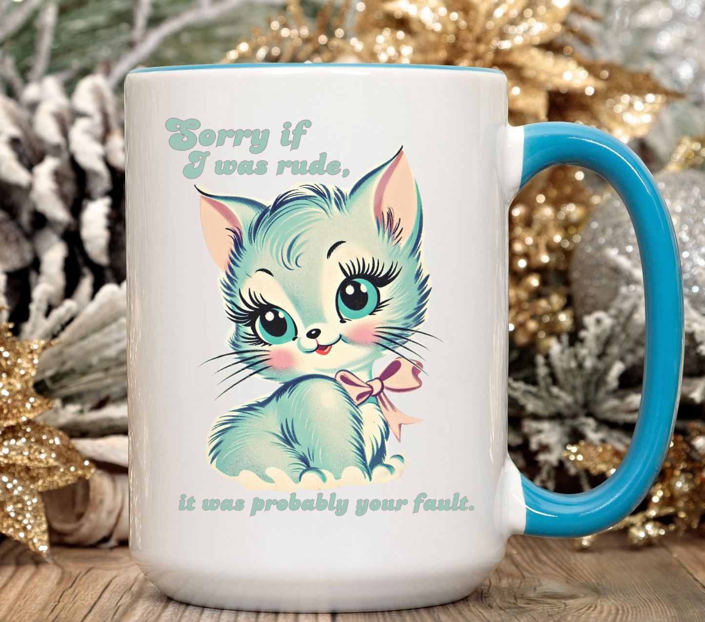 Sorry If I Was Rude, It Was Probably Your Fault 15 oz Mug