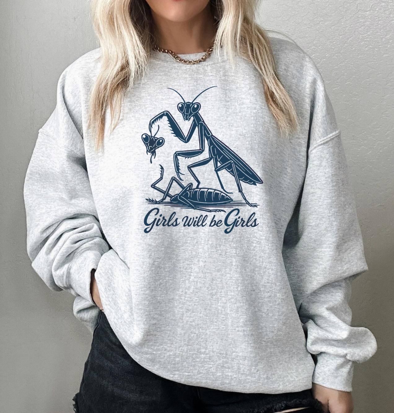 Girls Will Be Girls Praying Mantis Unisex Sweatshirt