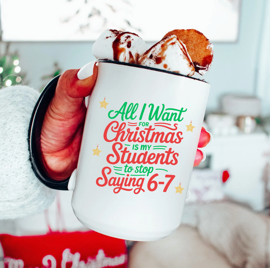 All I Want For Christmas Is My Students To Stop Saying 6-7 15 oz Mug