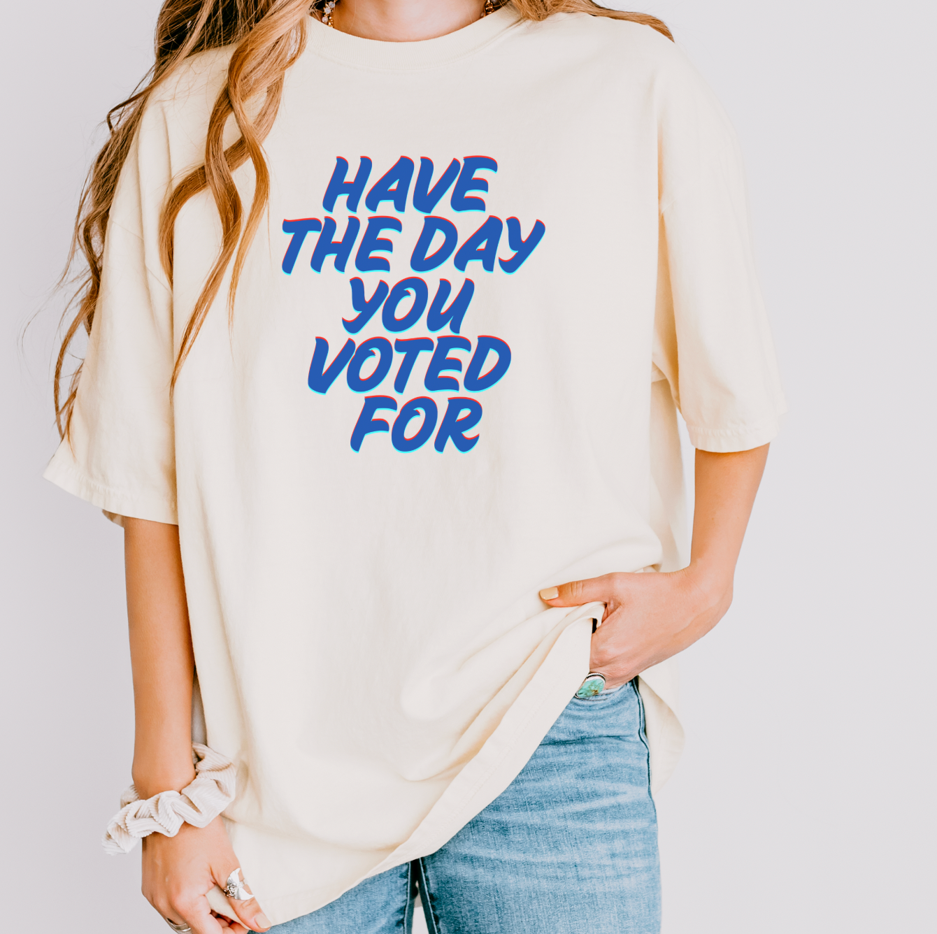 Have The Day You Voted For Unisex Tee