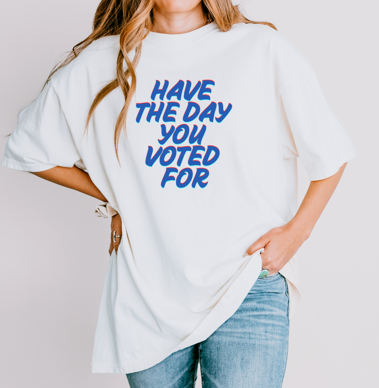 Have The Day You Voted For Unisex Tee
