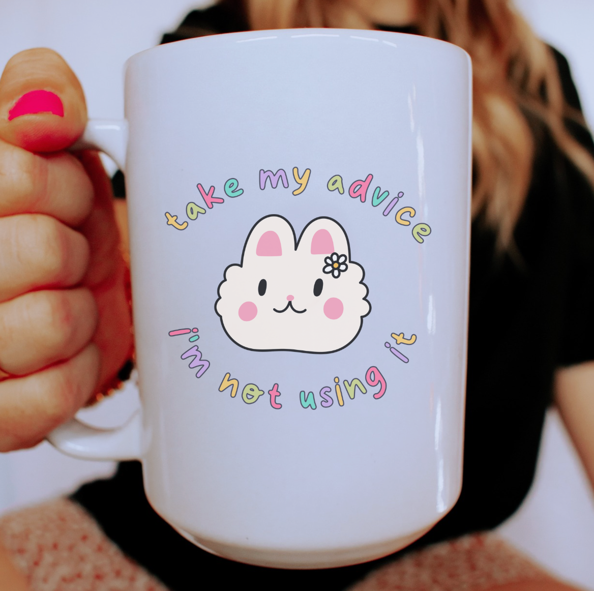Take My Advice I'm Not Using It 15 oz Mug