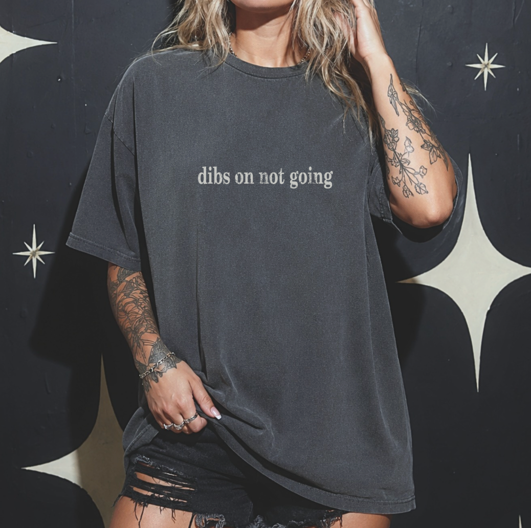Dibs On Not Going Unisex Tee