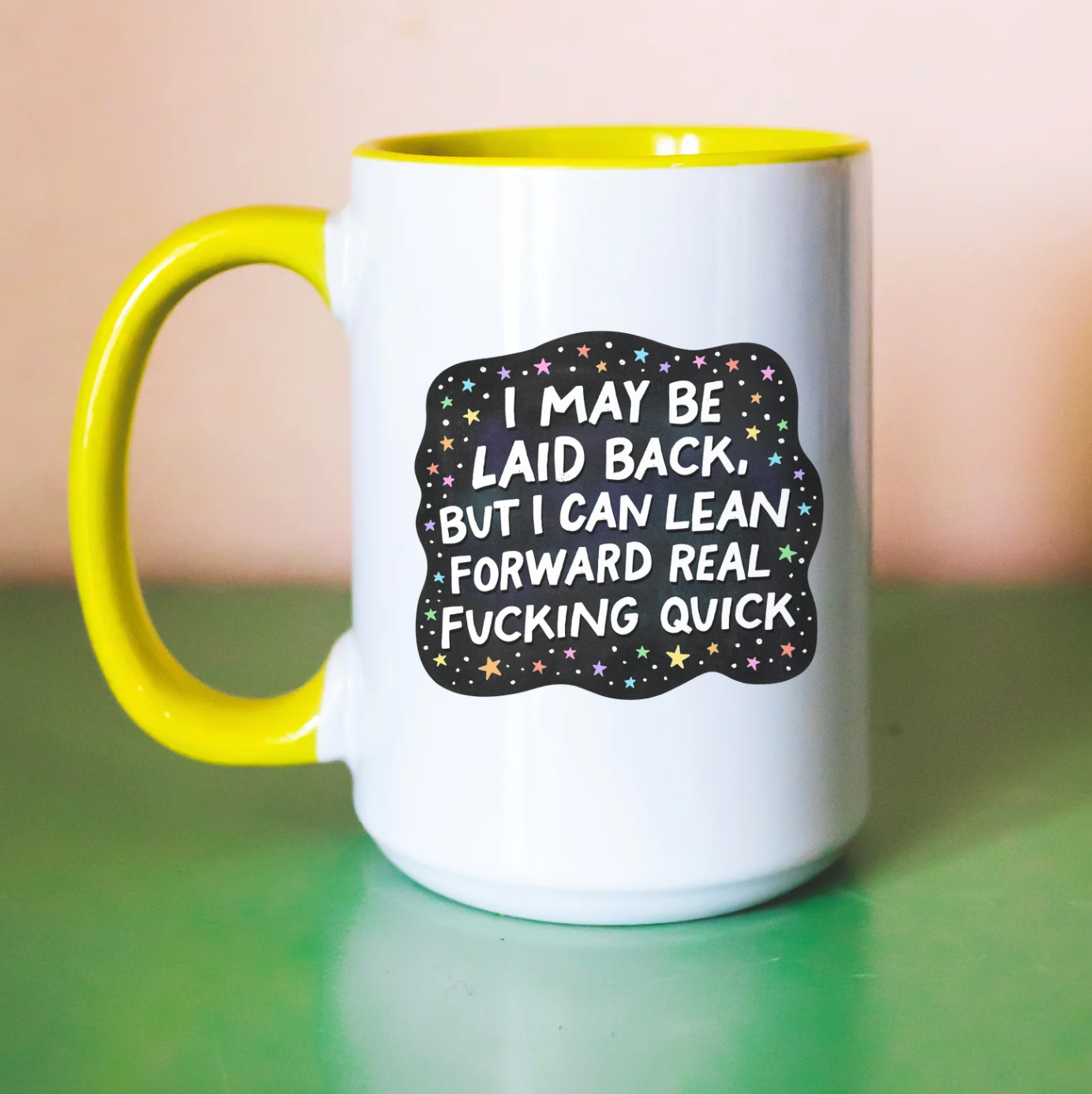 I May Be Laid Back But I Can Lean Forward Real Fucking Quick 15 oz Mug