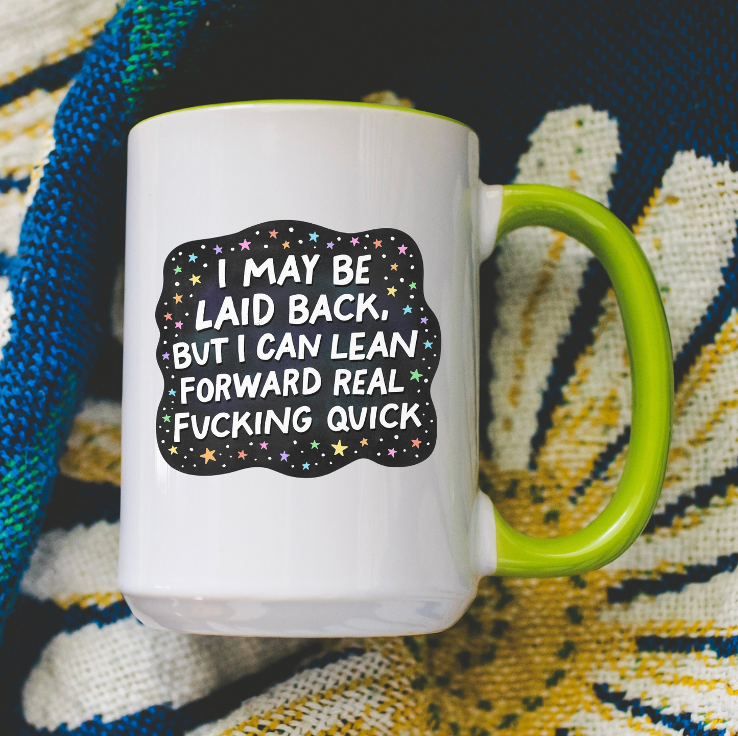 I May Be Laid Back But I Can Lean Forward Real Fucking Quick 15 oz Mug
