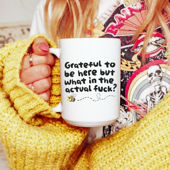 Grateful To Be Here But What In The Actual F? Mug (2 colors available)