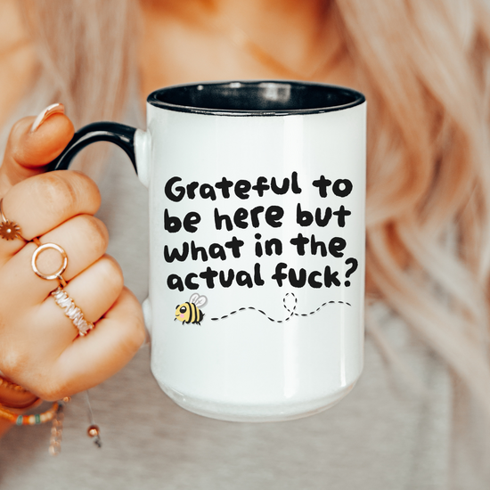 Grateful To Be Here But What In The Actual F? Mug (2 colors available)