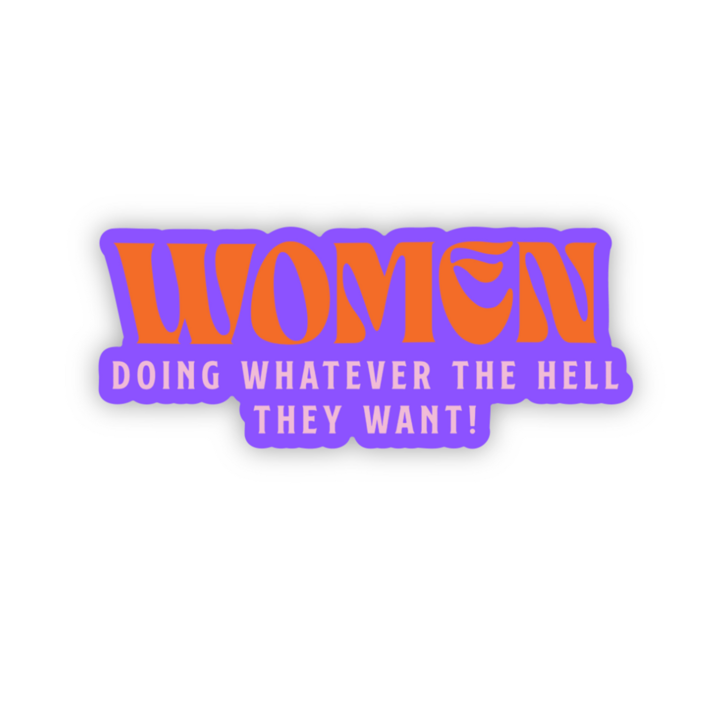 Women Doing Whatever The Hell They Want Sticker