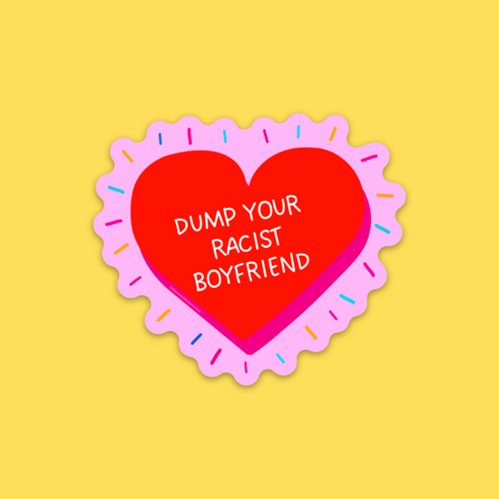Dump Your Racist Boyfriend Sticker