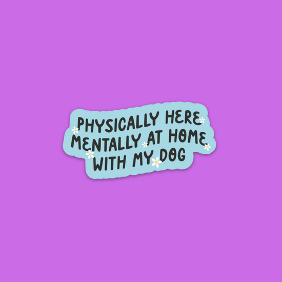 Mentally At Home With My Dog Sticker