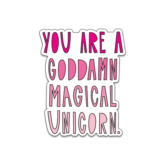 You Are A Goddamn Magical Unicorn Sticker