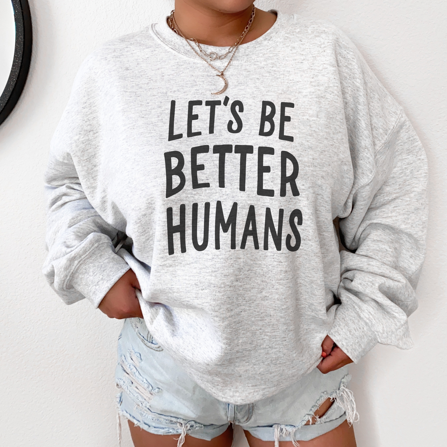 Let's Be Better Humans Unisex Sweatshirt