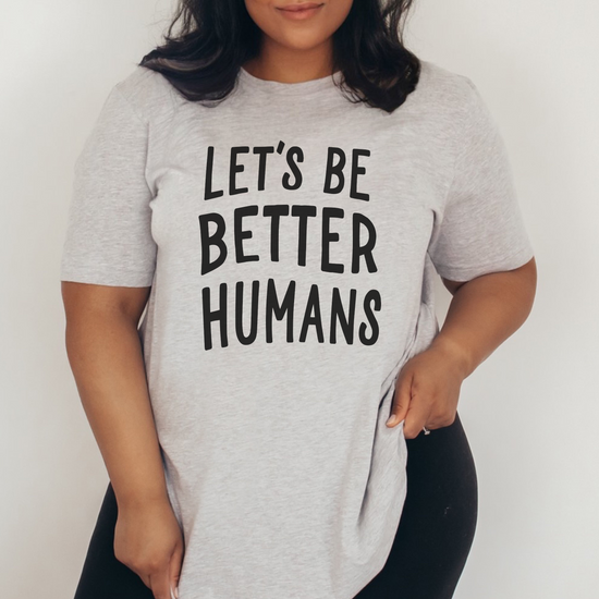 Let's Be Better Humans Unisex Tee