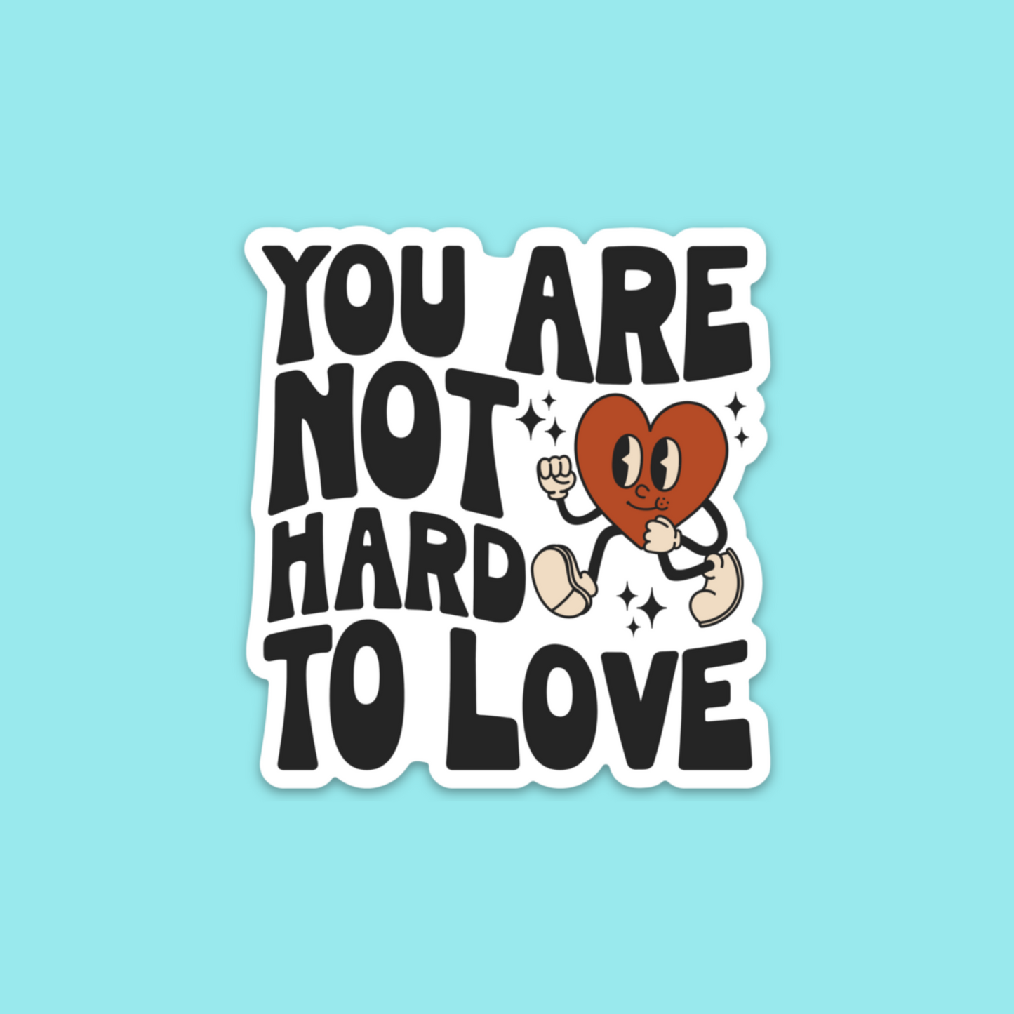 You Are Not Hard To Love Sticker