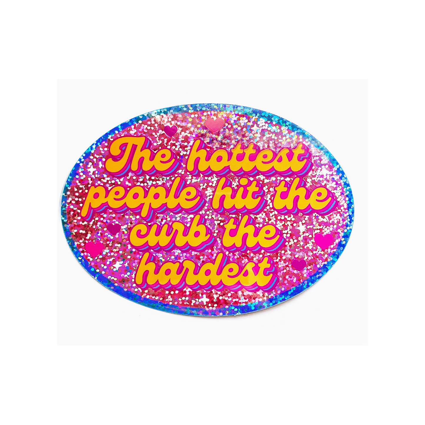 The Hottest People Hit The Curb The Hardest Glitter Large Sticker