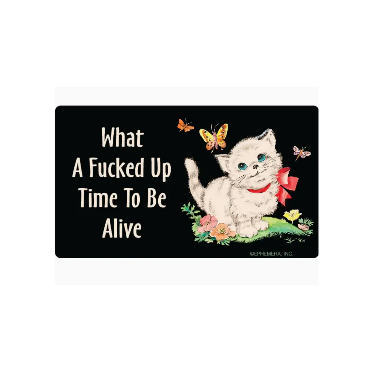 Load image into Gallery viewer, What A Fucked Up Time To Be Alive Sticker
