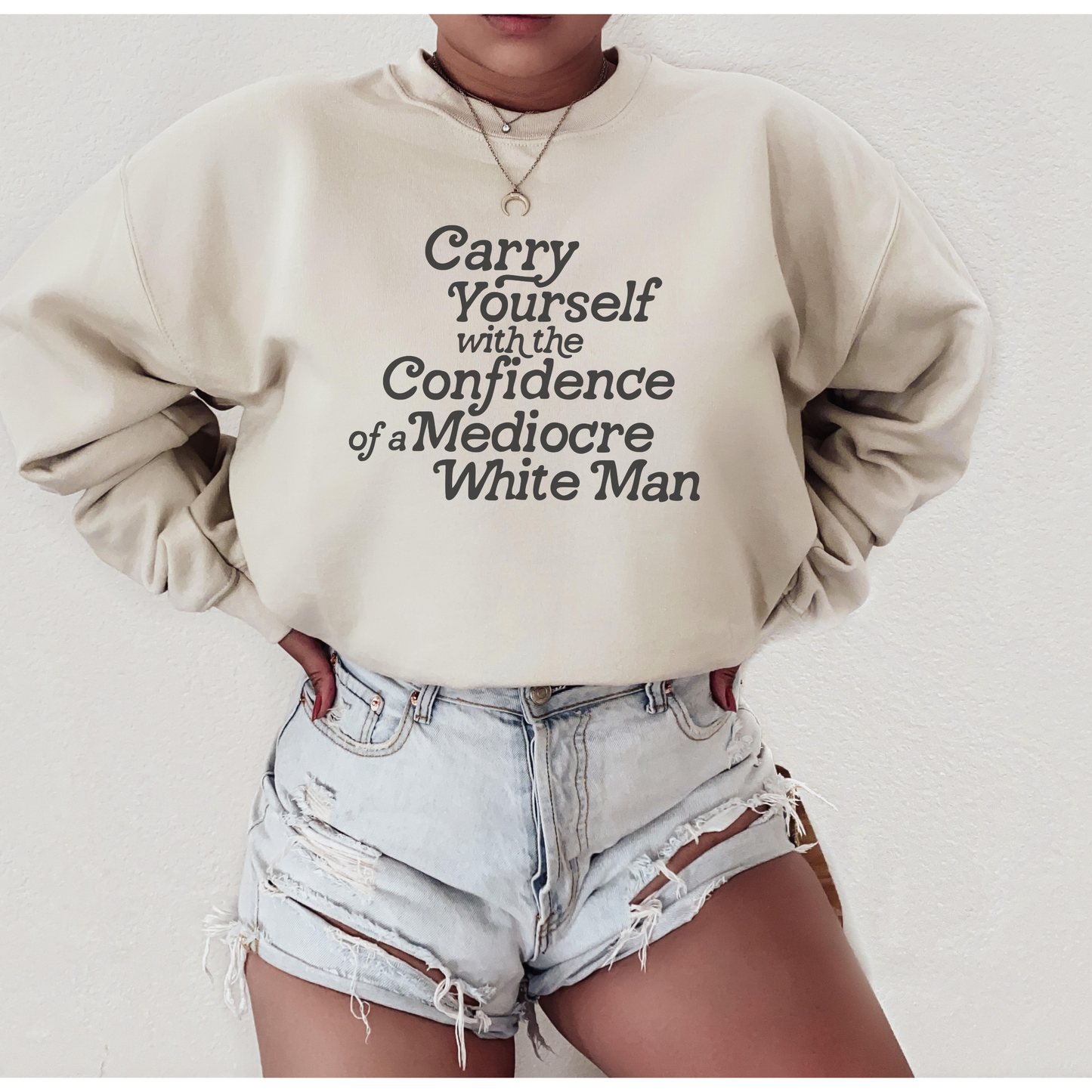 Carry Yourself With The Confidence Of A Mediocre White Man Unisex Sweatshirt (2 colors available)