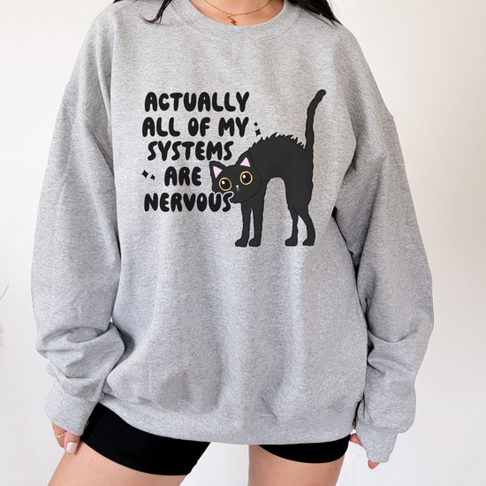 Actually All Of My Systems Are Nervous Unisex Sweatshirt
