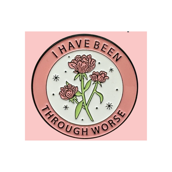 I Have Been Through Worse Enamel Pin