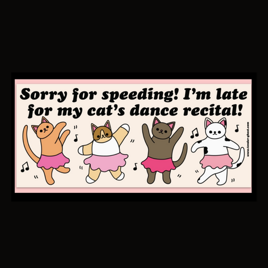Sorry For Speeding! I'm Late For My Cat's Dance Recital Car Magnet