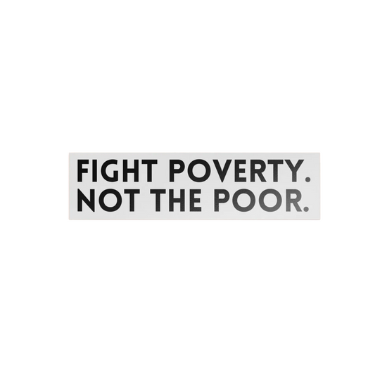 Fight Poverty Not The Poor Sticker