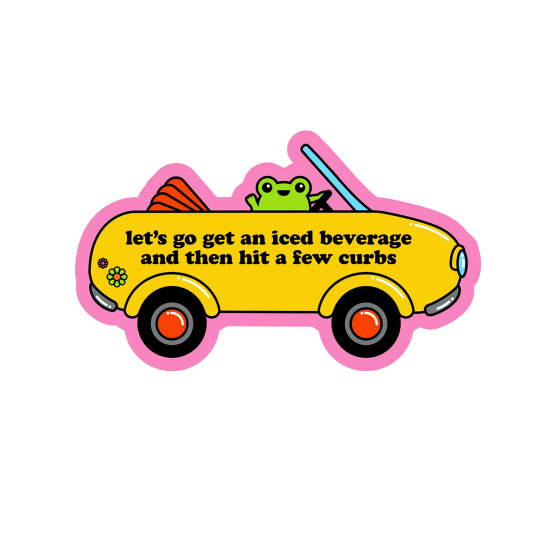 Let's Go Get An Iced Beverage And Then Hit A Few Curbs Sticker ...