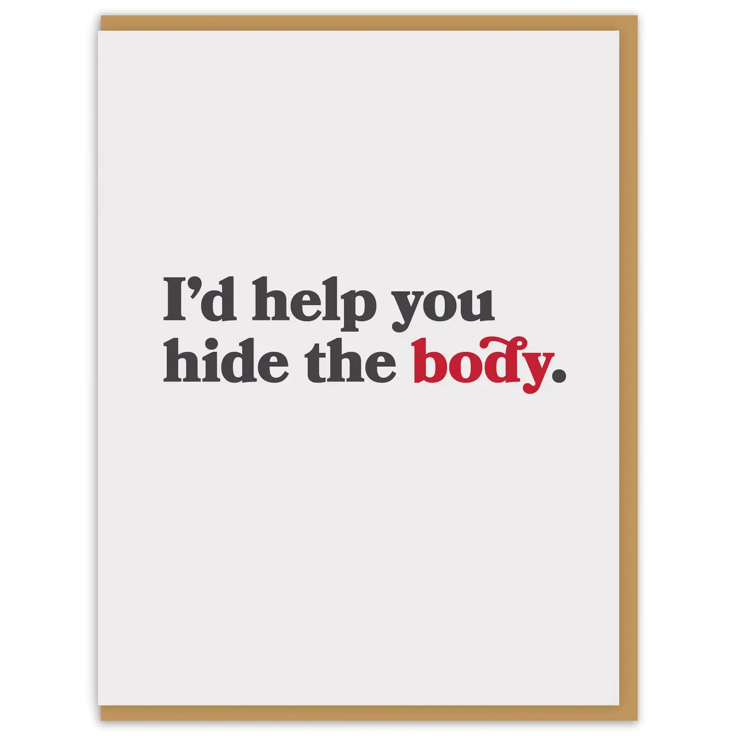 I'd Help You Hide The Body Card