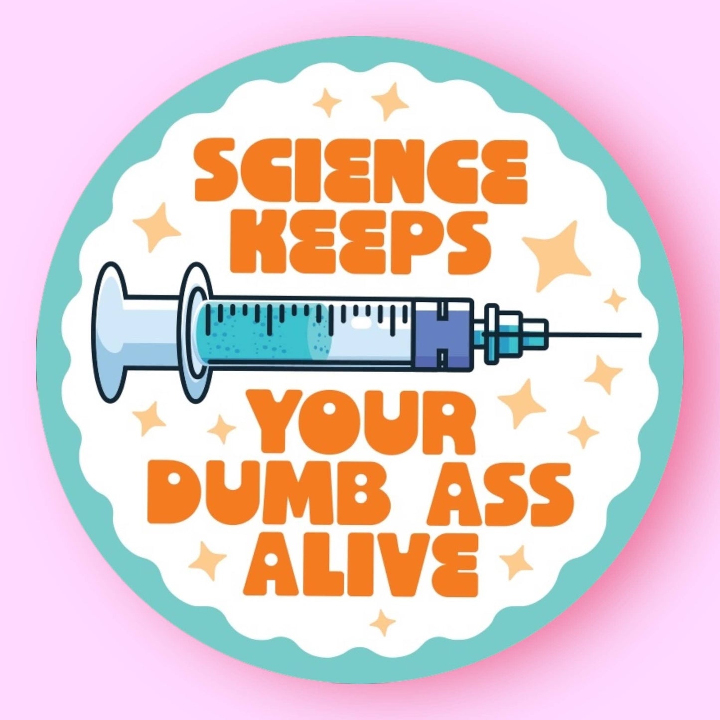 Science Keeps Your Dumb Ass Alive Sticker