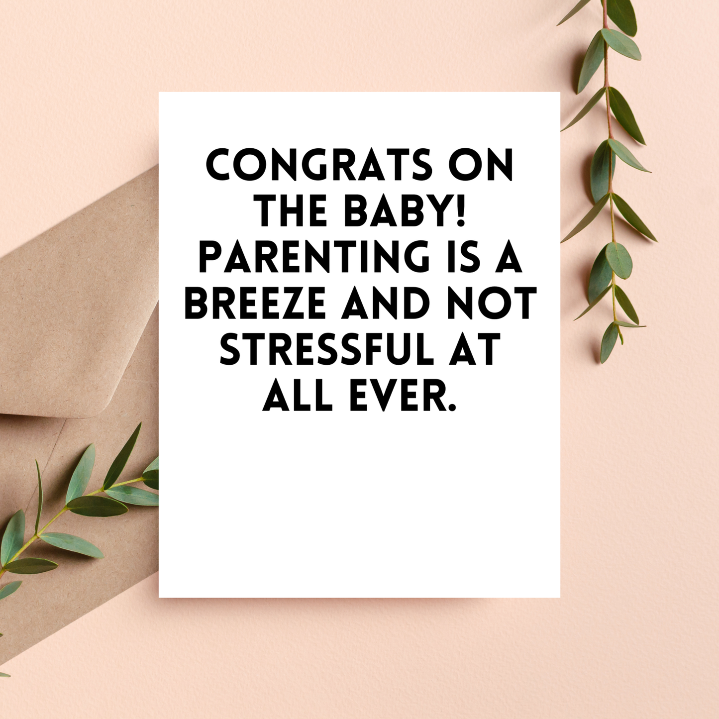 Congrats On The Baby! Parenting Is A Breeze And Not Stressful At All Ever Card