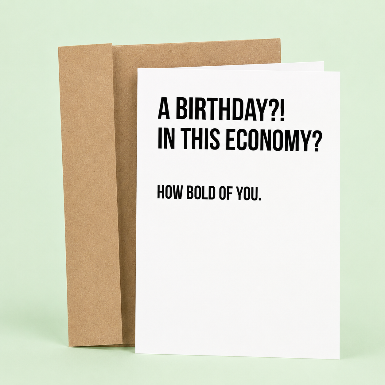 A Birthday?! In This Economy? How Bold Of You Card
