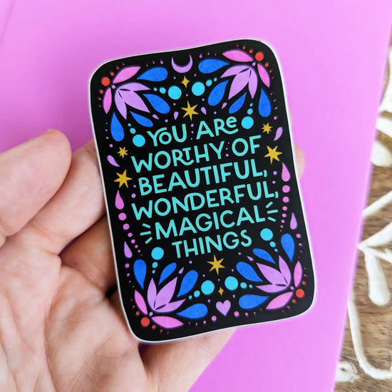 You Are Worthy Of Beautiful, Wonderful, Magical Things Sticker (Black)