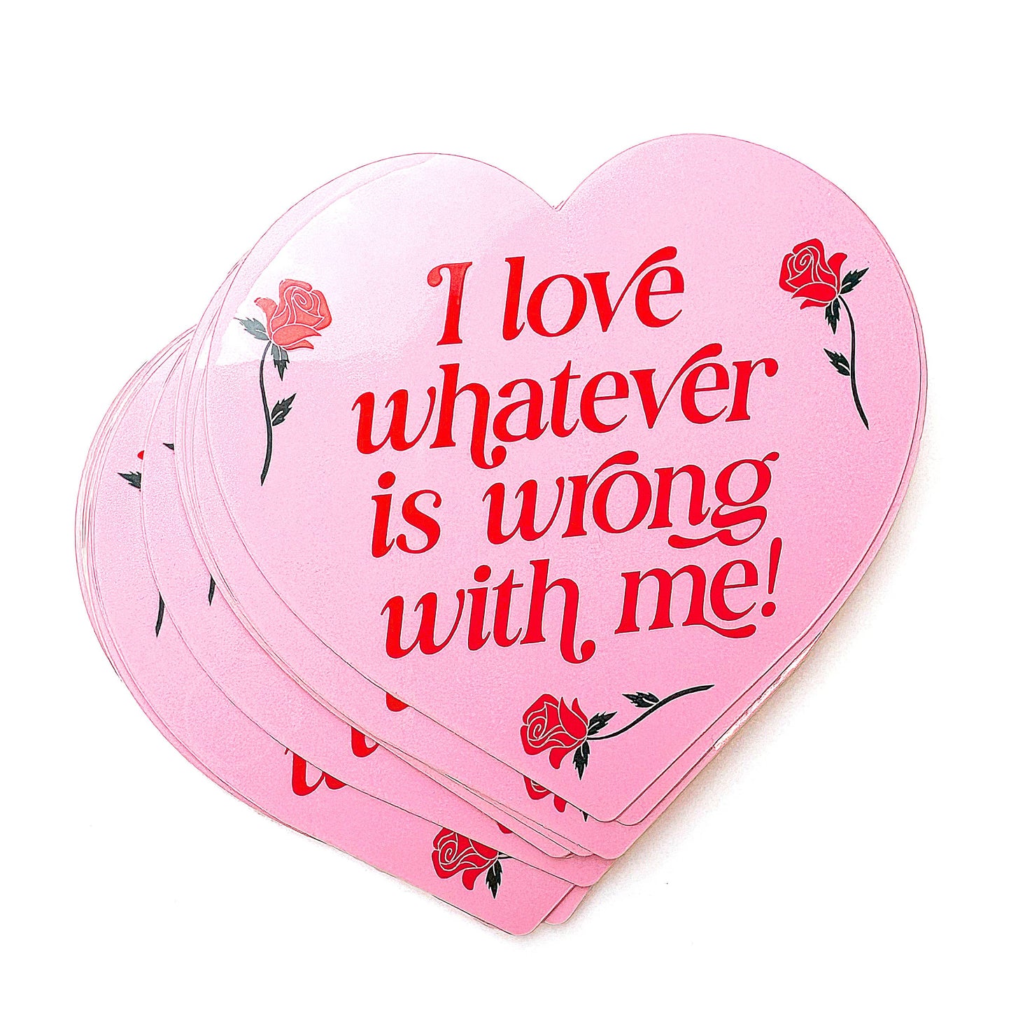 I Love Whatever Is Wrong With Me Heart Vinyl Sticker