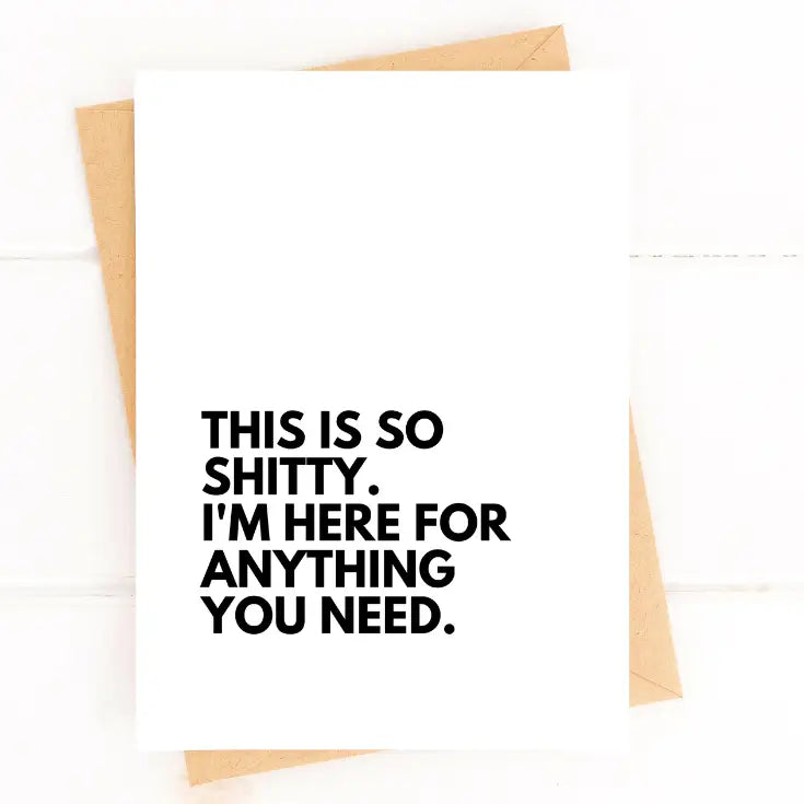 This Is So Shitty I'm Here For You Card