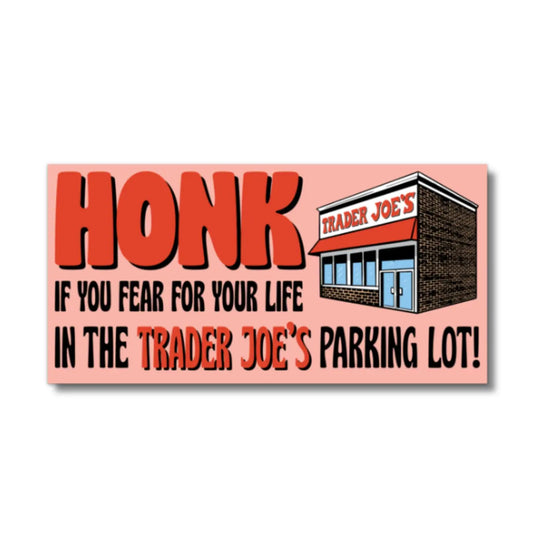 Honk If You Fear For Your Life In TJ Parking Lot Bumper Sticker