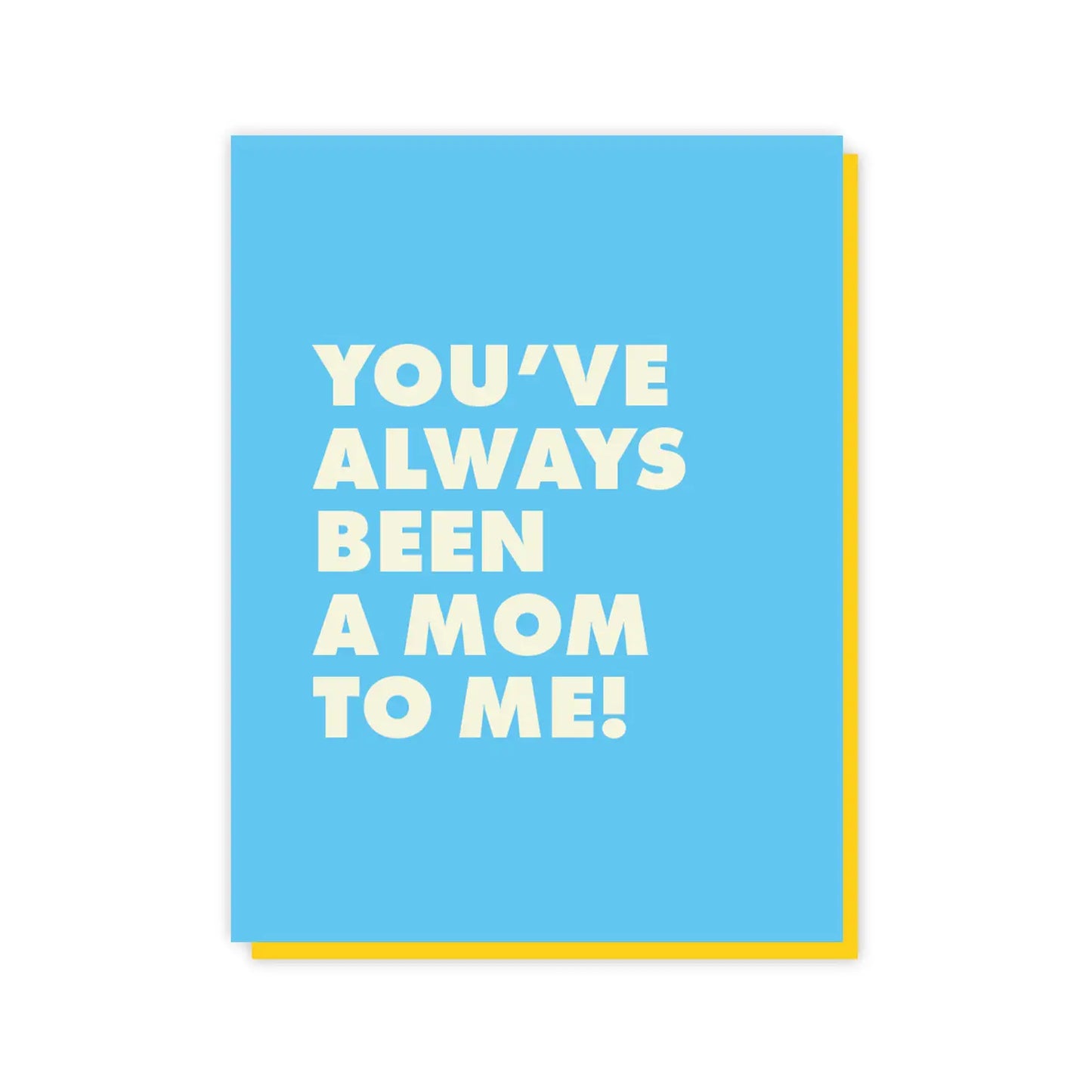 You've Always Been A Mom To Me Card