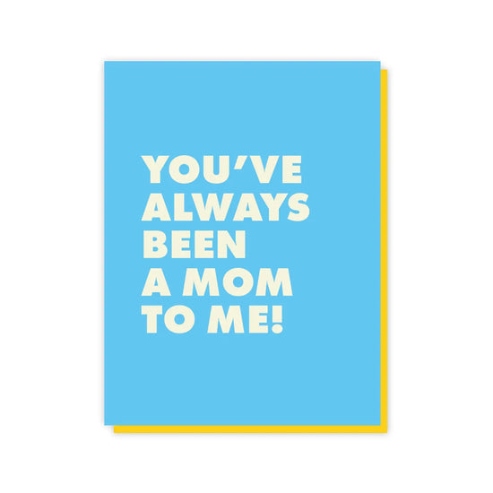You've Always Been A Mom To Me Card