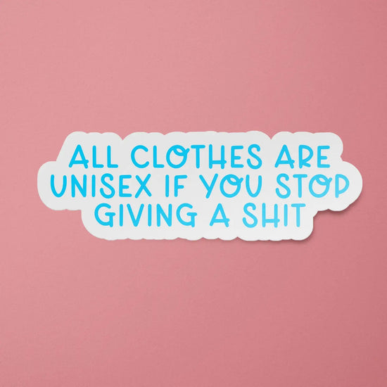 All Clothes Are Unisex Sticker