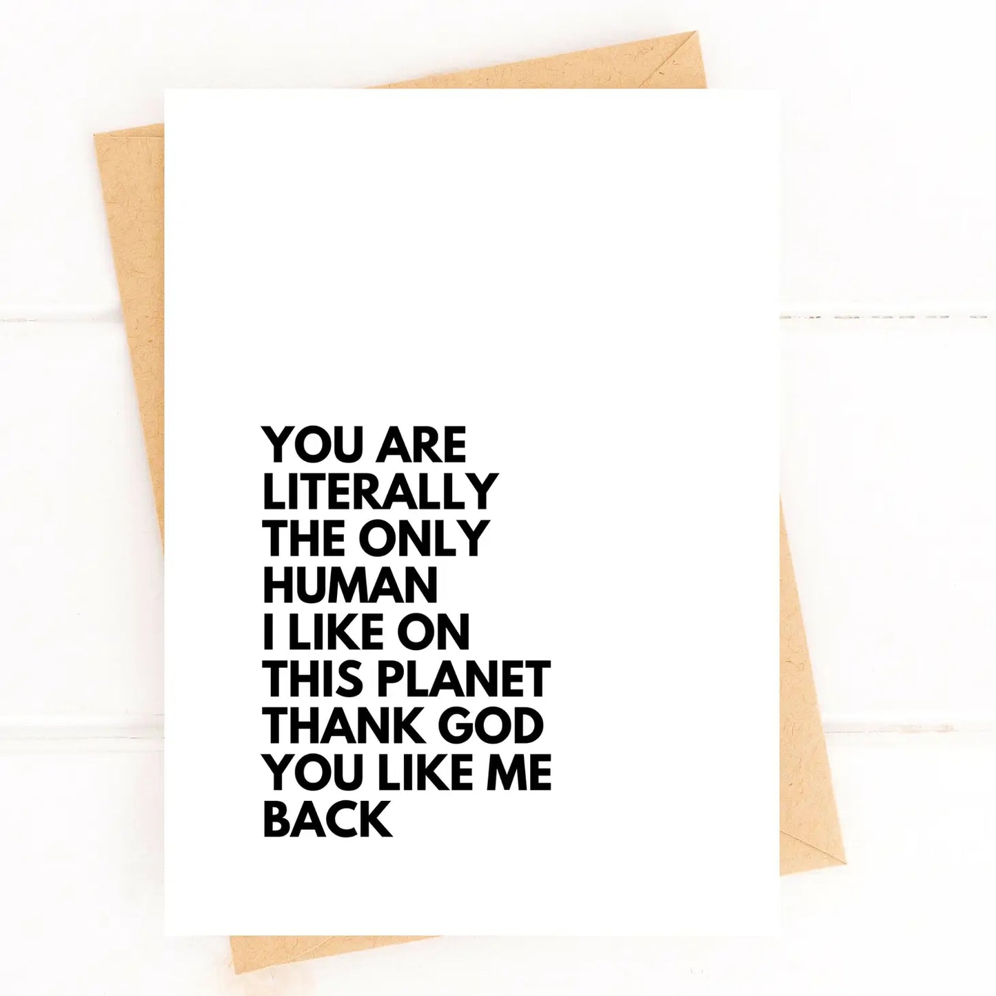 You Are the Only Human I Like Card